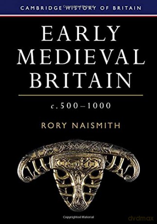 Early Medieval Britain, c. 500-1000 (Cambridge History of Britain, Series Number 1) - Rory Naismith [KSIĄŻKA]