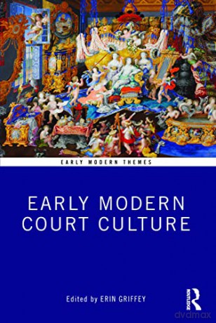 Early Modern Court Culture (Early Modern Themes) - Erin Griffey [KSIĄŻKA]