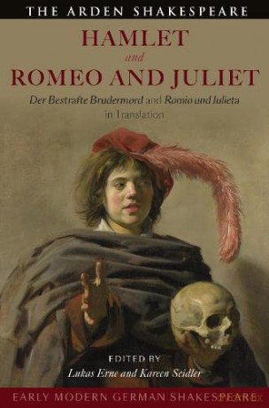 Early Modern German Shakespeare: Hamlet and Romeo and Juliet: Der Bestrafte Brudermord and Romio und Julieta in Translation (Arden Early Modern Drama, 1) - Kareen Seidler [KSIĄŻKA]