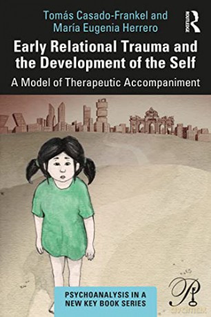 Early Relational Trauma and the Development of the Self: A Model of Therapeutic Accompaniment (Psychoanalysis in a New Key Book Series) - Tomás Casado-Frankel [KSIĄŻKA]