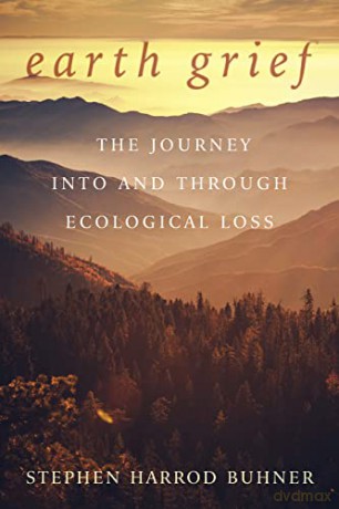 Earth Grief: The Journey Into and Through Ecological Grief: The Journey Into and Through Ecological Loss - Stephen Harrod Buhner [KSIĄŻKA]