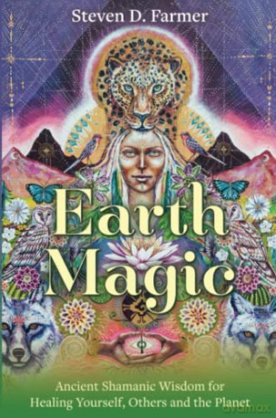 Earth Magic: Ancient Shamanic Wisdom for Healing Yourself, Others and the Planet - Steven D. Farmer Ph.D. [KSIĄŻKA]