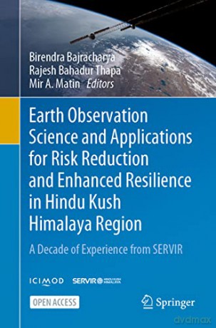 Earth Observation Science and Applications for Risk Reduction and Enhanced Resilience in Hindu Kush Himalaya Region: A Decade of Experience from SERVIR - Birendra Bajracharya [KSIĄŻKA]