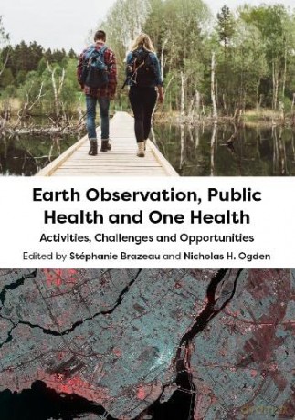 Earth Observation, Public Health and One Health: Activities, Challenges and Opportunities - Dr Stéphanie Brazeau [KSIĄŻKA]