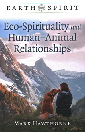 Earth Spirit: Eco-Spirituality and Human-Animal Relationships - Mark Hawthorne [KSIĄŻKA]