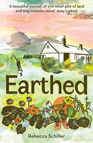 Earthed: A Memoir, 'A beautiful memoir of one small plot of land and one complex human mind' Amy Liptrot - Rebecca Schiller [KSIĄŻKA]