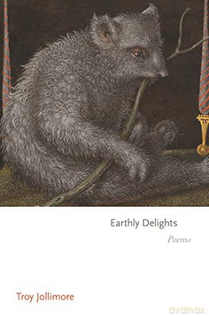 Earthly Delights: Poems: 158 (Princeton Series of Contemporary Poets, 158) (Princeton Series of Contemporary Poets, 165) - Troy Jollimore [KSIĄŻKA]