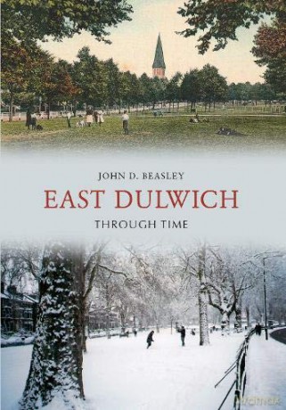East Dulwich Through Time - John D. Beasley [KSIĄŻKA]