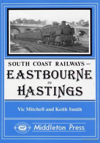 Eastbourne to Hastings: Including the Eastbourne Tramway (South Coast Railways) - Keith Smith [KSIĄŻKA]