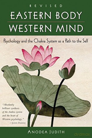 Eastern Body, Western Mind: Psychology and the Chakra System As a Path to the Self - Anodea Judith [KSIĄŻKA]