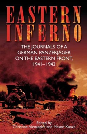 Eastern Inferno: The Journals of a German Panzerjäger on the Eastern Front, 1941-1943 - Christine Alexander [KSIĄŻKA]