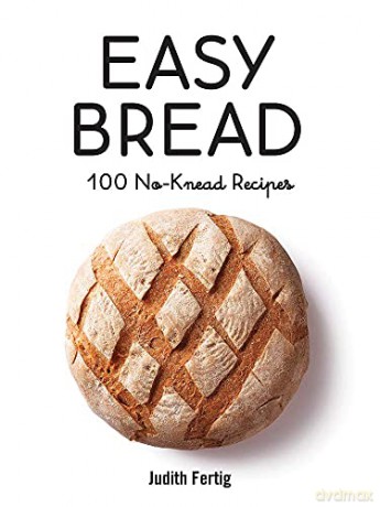 Easy Bread: 100 No-Knead Recipes - Judith Fertig [KSIĄŻKA]