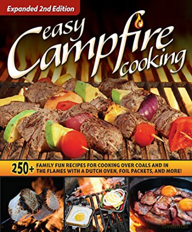 Easy Campfire Cooking, Expanded 2nd Edition: 250+ Family Fun Recipes for Cooking Over Coals and In the Flames with a Dutch Oven, Foil Packets, and More! (Fox Chapel Publishing) For Camping and Scouts [KSIĄŻKA]