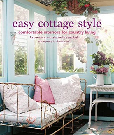 Easy Cottage Style: Comfortable interiors for country living - Liz Bauwens [KSIĄŻKA]