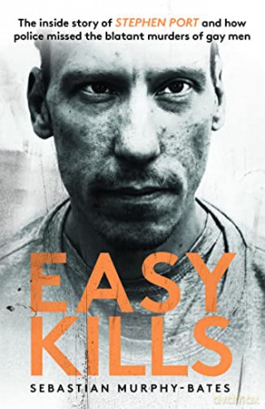 Easy Kills: The inside story behind the murders of serial killer Stephen Port - Sebastian Murphy-Bates [KSIĄŻKA]