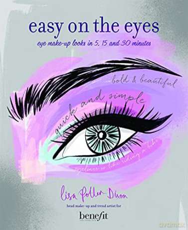 Easy on the Eyes: Eye make-up looks in 5, 15 and 30 minutes - Lisa Potter-Dixon [KSIĄŻKA]