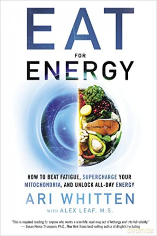 Eat for Energy: How to Beat Fatigue, Supercharge Your Mitochondria, and Unlock All-Day Energy - Ari Whitten [KSIĄŻKA]