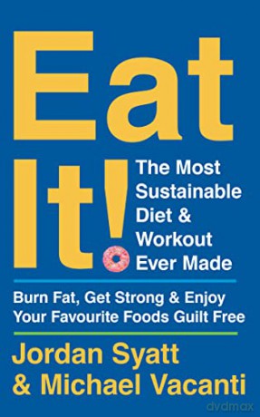Eat It!: The Most Sustainable Diet and Workout Ever Made: Burn Fat, Get Strong, and Enjoy Your Favourite Foods Guilt Free - Jordan Syatt [KSIĄŻKA]