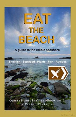 Eat the Beach: A guide to the edible seashore - Fraser Christian [KSIĄŻKA]