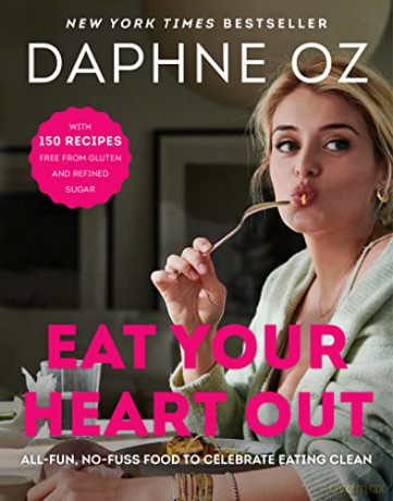 Eat Your Heart Out: All-Fun, No-Fuss Food to Celebrate Eating Clean - Daphne Oz [KSIĄŻKA]