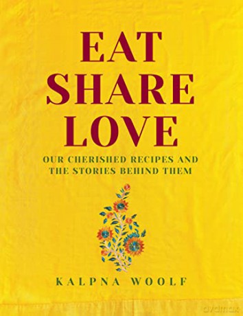 Eat, Share, Love: Our cherished recipes and the stories behind them - Kalpna Woolf [KSIĄŻKA]