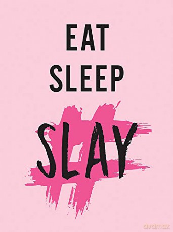 Eat, Sleep, Slay: Kick-Ass Quotes for Girls with Goals [KSIĄŻKA]