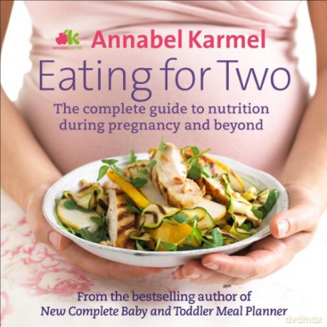 Eating for Two: The complete guide to nutrition during pregnancy and beyond - Annabel Karmel [KSIĄŻKA]