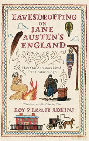 Eavesdropping on Jane Austen's England: How our ancestors lived two centuries ago - Lesley Adkins [KSIĄŻKA]