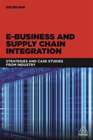 E-Business and Supply Chain Integration: Strategies and Case Studies from Industry - Ozlem Bak [KSIĄŻKA]