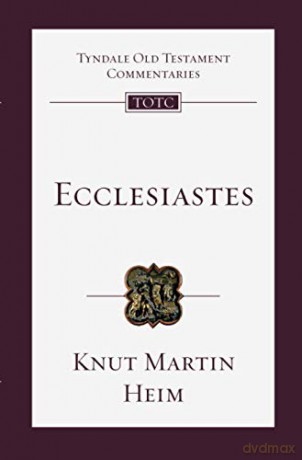 Ecclesiastes: An Introduction And Commentary (Tyndale Old Testament Commentary) - Knut Martin Heim [KSIĄŻKA]