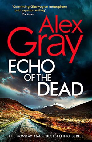 Echo of the Dead: The gripping 19th installment of the Sunday Times bestselling DSI Lorimer series - Alex Gray [KSIĄŻKA]