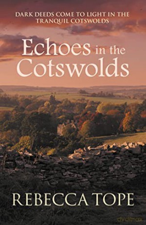 Echoes in the Cotswolds: Dark deeds come to light in the tranquil Cotswolds (Cotswold Mysteries, 19) - Rebecca Tope [KSIĄŻKA]
