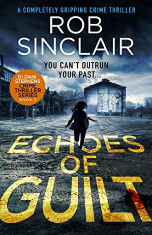 Echoes of Guilt (DI Dani Stephens): 3 - Rob Sinclair [KSIĄŻKA]