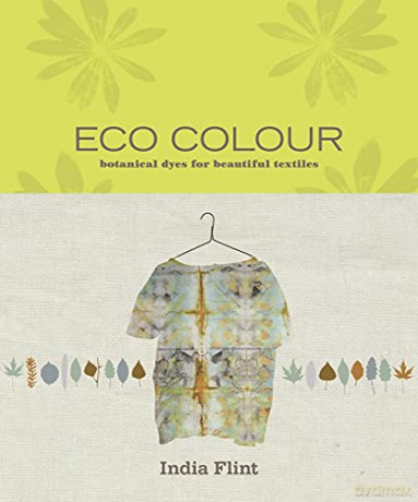Eco Colour: Botanical dyes for beautiful textiles - India Flint [KSIĄŻKA]