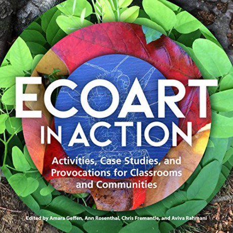 Ecoart in Action: Activities, Case Studies, and Provocations for Classrooms and Communities - Aviva Rahmani [KSIĄŻKA]