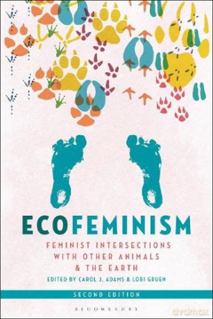 Ecofeminism, Second Edition: Feminist Intersections with Other Animals and the Earth - Carol J. Adams [KSIĄŻKA]