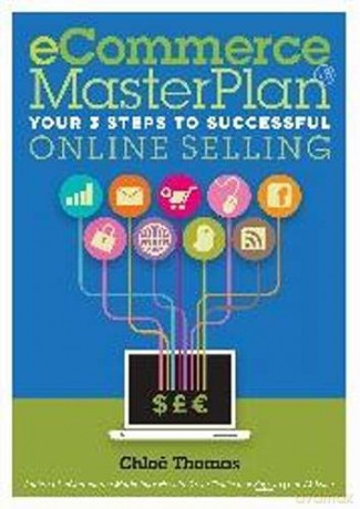 eCommerce MasterPlan 1.8: Your 3 steps to successful online selling - Chlöe Thomas [KSIĄŻKA]
