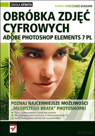 Adobe Photoshop Elements 7 PL. Obróbka zdjęć cyfrowych [KSIĄŻKA]