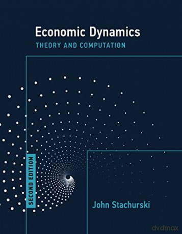 Economic Dynamics, second edition: Theory and Computation - John Stachurski [KSIĄŻKA]