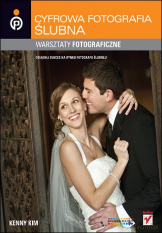 Cyfrowa fotografia ślubna. Warsztaty fotograficzne [KSIĄŻKA]