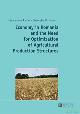 Economy in Romania and the Need for Optimization of Agricultural Production Structures - Jean Vasile Andrei [KSIĄŻKA]