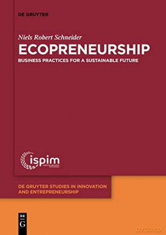 Ecopreneurship: Business practices for a sustainable future: 3 (De Gruyter Studies in Innovation and Entrepreneurship, 3) - Niels Robert [KSIĄŻKA]