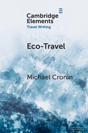 Eco-Travel: Journeying in the Age of the Anthropocene (Elements in Travel Writing) - Michael Cronin [KSIĄŻKA]