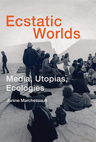 Ecstatic Worlds: Media, Utopias, Ecologies (Leonardo Book Series) - Janine Marchessault [KSIĄŻKA]