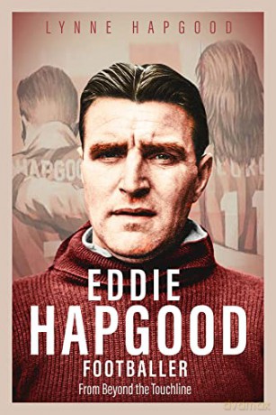 Eddie Hapgood Footballer: From Beyond the Touchline - Lynne Hapgood [KSIĄŻKA]