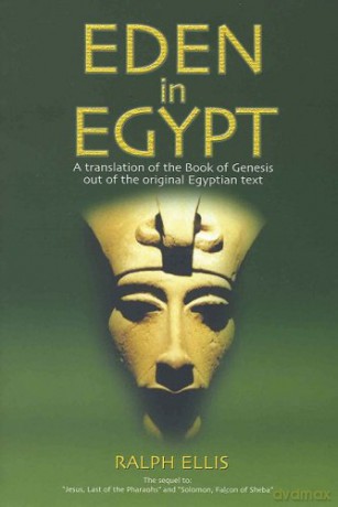 Eden in Egypt: Adam and Eve Were Pharaoh Akhenaton and Queen Nefertiti (Egyptian Testament) - Ralph Ellis [KSIĄŻKA]