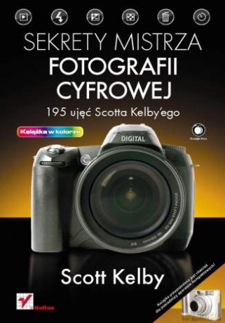 Sekrety mistrza fotografii cyfrowej. 195 ujęć Scotta Kelbyego [KSIĄŻKA]