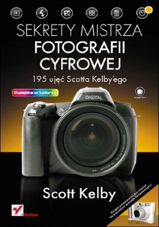 Sekrety mistrza fotografii cyfrowej. 195 ujęć Scotta Kelby'ego [KSIĄŻKA]