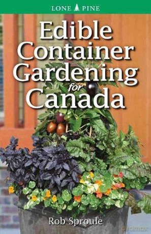 Edible Container Gardening for Canada - Rob Sproule [KSIĄŻKA]