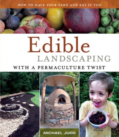 Edible Landscaping with a Permaculture Twist: How to Have Your Yard and Eat it Too - Michael Judd [KSIĄŻKA]